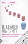 Il leader vincente. Strategie provate per ottenere il massimo in ogni situazione professionale libro di Lieberman David J.