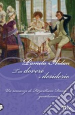 Tra dovere e desiderio. Un romanzo di Fitzwilliam Darcy, gentiluomo libro