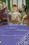 Tra dovere e desiderio. Un romanzo di Fitzwilliam Darcy, gentiluomo libro di Aidan Pamela