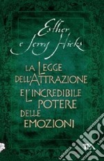 La Legge dell'attrazione e l'incredibile potere delle emozioni libro