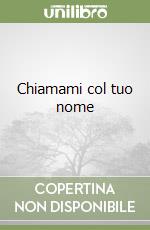 Chiamami col tuo nome libro