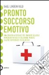 Pronto soccorso emotivo. Una strategia efficace per trovare sollievo immediato in caso di delusioni, perdite o altre sofferenze psicologiche libro