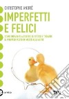 Imperfetti e felici libro di André Christophe