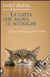 La Gatta che amava le acciughe. Storie curiose di gatti insoliti libro