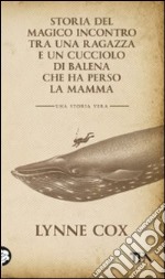 Storia del magico incontro tra una ragazza e un cucciolo di balena che ha perso la mamma libro