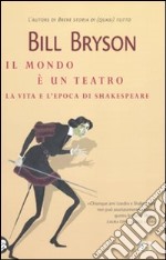 Il Mondo è un teatro. La vita e l'epoca di William Shakespeare libro