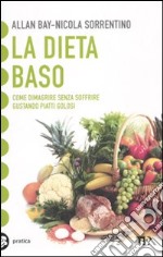 La Dieta BaSo. Come dimagrire senza soffrire gustando piatti golosi libro