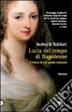 Lucia nel tempo di Napoleone. Ritratto di una grande veneziana libro