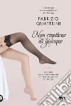 Non smettere di giocare. 50 + 1 idee per scoprire insieme tutte le sfumature del piacere libro di Quattrini Fabrizio