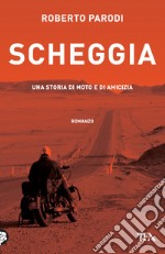 Scheggia. Una storia di moto e di amicizia libro