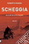 Scheggia. Una storia di moto e di amicizia libro di Parodi Roberto