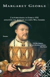 Il Re e il suo giullare. L'autobiografia di Enrico VIII annotata dal buffone di corte Will Somers