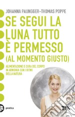 Se segui la luna tutto è permesso (al momento giusto) libro