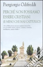 Perché non possiamo essere cristiani (e meno che mai cattolici) libro