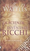 La Scienza del diventare ricchi libro