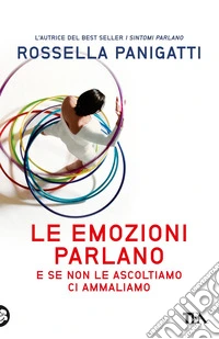 Le emozioni parlano e se non le ascoltiamo ci ammaliamo