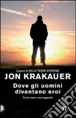 Dove gli uomini diventano eroi libro