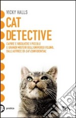 Cat detective. Capire e risolvere i piccoli e grandi misteri dell'universo felino libro