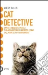 Cat detective. Capire e risolvere i piccoli e grandi misteri dell'universo felino libro
