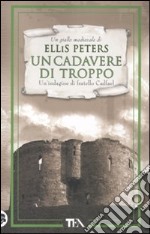 Un cadavere di troppo. Le indagini di fratello Cadfael. Vol. 2 libro