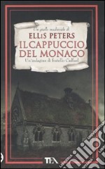 Il cappuccio del monaco. Le indagini di fratello Cadfael. Vol. 3 libro