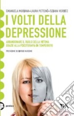 I volti della depressione. Abbandonare il ruolo della vittima grazie alla psicoterapia in tempi brevi