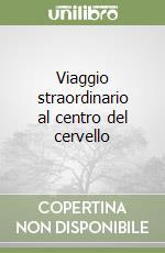 Viaggio straordinario al centro del cervello