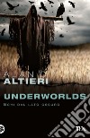 Underworlds. Echi dal lato oscuro. Tutti i racconti. Vol. 4 libro di Altieri Alan D.