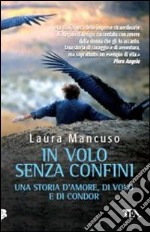 In volo senza confini. Una storia d'amore, di volo e di condor libro