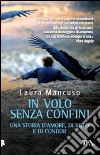 In volo senza confini. Una storia d'amore, di volo e di condor libro di Mancuso Laura