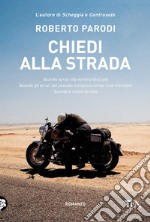 Chiedi alla strada. Quando la tua vita sembra bloccata. Quando gli errori del passato sembrano ormai insormontabili. Quando ti ritrovi da solo libro