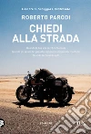 Chiedi alla strada. Quando la tua vita sembra bloccata. Quando gli errori del passato sembrano ormai insormontabili. Quando ti ritrovi da solo libro