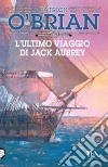 L'ultimo viaggio di Jack Aubrey libro