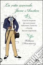 La vita secondo Jane Austen. Cosa ho imparato dai suoi romanzi sull'amore, l'amcizia e le cose davvero importanti libro