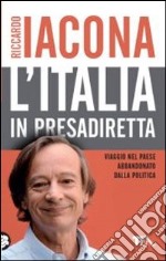 L'Italia in presadiretta. Viaggio nel paese abbandonato dalla politica libro