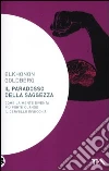 Il paradosso della saggezza. Come la mente diventa più forte quando il cervello invecchia libro di Goldberg Elkhonon