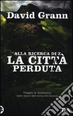 Alla ricerca di Z la città perduta libro