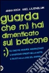 Guarda che mi hai dimenticato sul balcone libro