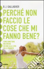 Perché non faccio le cose che mi fanno bene? libro