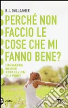 Perché non faccio le cose che mi fanno bene? libro