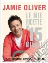 Le mie ricette da 15 minuti libro di Oliver Jamie