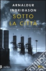 Sotto la città. I casi dell'ispettore Erlendur Sveinsson. Vol. 1