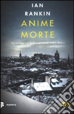 Anime morte. Un'indagine di John Rebus libro