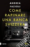 Come rapinare una banca svizzera libro