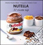 Nutella: 30 ricette top libro