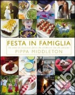 Festa in famiglia. Un anno di occasioni felici da celebrare con chi amiamo. Ediz. illustrata libro