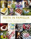 Festa in famiglia. Un anno di occasioni felici da celebrare con chi amiamo. Ediz. illustrata libro