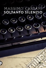 Soltanto silenzio. Un'inchiesta del commissario Micuzzi libro