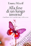 Alla fine di un lungo inverno. Come l'amore mi ha liberata dalla prigione dell'anoressia libro