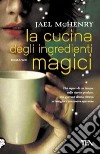 La cucina degli ingredienti magici libro di McHenry Jael